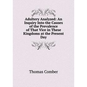 Книга Adultery Analyzed: An Inquiry Into the Causes of the Prevalence of That Vice in These Kingdoms at the Present Day
Книга Adultery Analyzed: An Inquiry Into the Causes of the Prevalence of That Vice in These Kingdoms at the Present Day