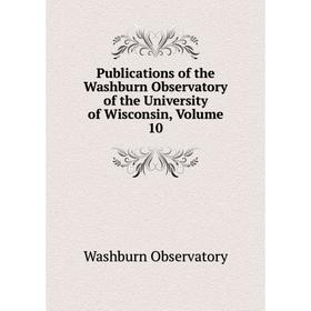 Книга Publications of the Washburn Observatory of the University of Wisconsin, Volume 10
Книга Publications of the Washburn Observatory of the University of Wisconsin, Volume 10