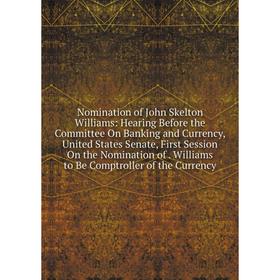 Книга Nomination of John Skelton Williams: Hearing Before the Committee On Banking and Currency, United States Senate, First Session On the Nomination
Книга Nomination of John Skelton Williams: Hearing Before the Committee On Banking and Currency, United States Senate, First Session On the Nomination