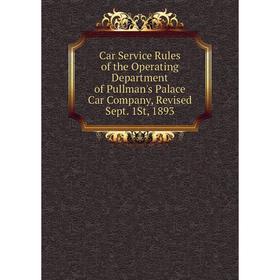 Книга Car Service Rules of the Operating Department of Pullman's Palace Car Company, Revised Sept. 1St, 1893
Книга Car Service Rules of the Operating Department of Pullman's Palace Car Company, Revised Sept. 1St, 1893