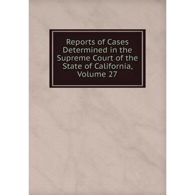 Книга Reports of Cases Determined in the Supreme Court of the State of California, Volume 27
Книга Reports of Cases Determined in the Supreme Court of the State of California, Volume 27