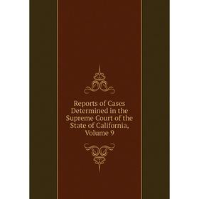 Книга Reports of Cases Determined in the Supreme Court of the State of California, Volume 9
Книга Reports of Cases Determined in the Supreme Court of the State of California, Volume 9