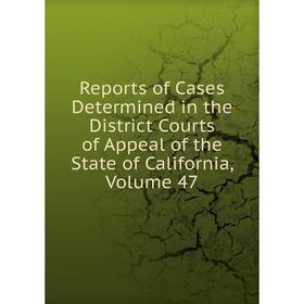 Книга Reports of Cases Determined in the District Courts of Appeal of the State of California, Volume 47
Книга Reports of Cases Determined in the District Courts of Appeal of the State of California, Volume 47