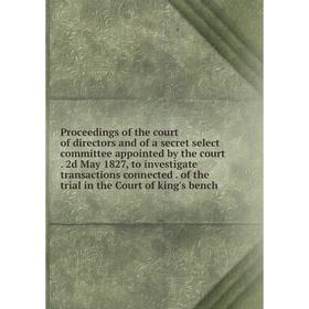 Книга Proceedings of the court of directors and of a secret select committee appointed by the court
Книга Proceedings of the court of directors and of a secret select committee appointed by the court