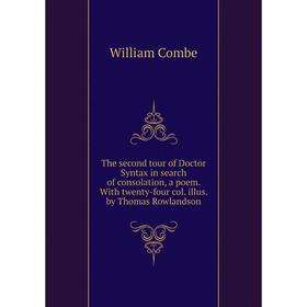 Книга The second tour of Doctor Syntax in search of consolation, a poem. With twenty-four col. illus. by Thomas Rowlandson
Книга The second tour of Doctor Syntax in search of consolation, a poem. With twenty-four col. illus. by Thomas Rowlandson