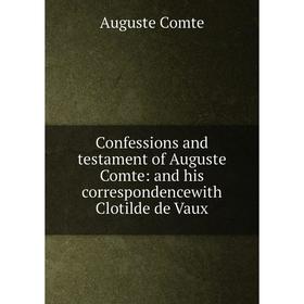 Книга Confessions and testament of Auguste Comte: and his correspondencewith Clotilde de Vaux
Книга Confessions and testament of Auguste Comte: and his correspondencewith Clotilde de Vaux