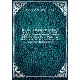 Книга Historia Da Reforma Protestante Em Inglaterra E Irlanda: Fazendo Ver, Que Ete Acontecimento Abateo E Empobreceo a Maior Parte Dos Habitantes Des
Книга Historia Da Reforma Protestante Em Inglaterra E Irlanda: Fazendo Ver, Que Ete Acontecimento Abateo E Empobreceo a Maior Parte Dos Habitantes Des