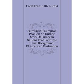 Книга Pathways Of European Peoples: An Outline Story Of European Nations That Form The Chief Background Of American Civilization
Книга Pathways Of European Peoples: An Outline Story Of European Nations That Form The Chief Background Of American Civilization