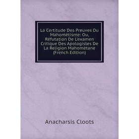Книга La Certitude Des Preuves Du Mahométisme: Ou, Réfutation De L'examen Critique Des Apologistes De La Religion Mahométane
Книга La Certitude Des Preuves Du Mahométisme: Ou, Réfutation De L'examen Critique Des Apologistes De La Religion Mahométane
