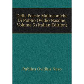 Книга Delle Poesie Malinconiche Di Publio Ovidio Nasone, Volume 3 (Italian Edition)
Книга Delle Poesie Malinconiche Di Publio Ovidio Nasone, Volume 3 (Italian Edition)