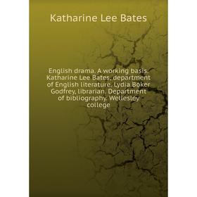 Книга English drama. A working basis. Katharine Lee Bates, department of English literature. Lydia Boker Godfrey, librarian
Книга English drama. A working basis. Katharine Lee Bates, department of English literature. Lydia Boker Godfrey, librarian