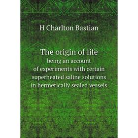 Книга The origin of life being an account of experiments with certain superheated saline solutions in hermetically sealed vessels
Книга The origin of life being an account of experiments with certain superheated saline solutions in hermetically sealed vessels