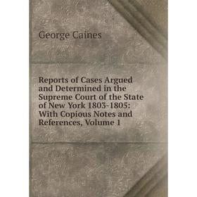 Книга Reports of Cases Argued and Determined in the Supreme Court of the State of New York 1803-1805: With Copious Notes and References, Volume 1
Книга Reports of Cases Argued and Determined in the Supreme Court of the State of New York 1803-1805: With Copious Notes and References, Volume 1