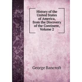 Книга History of the United States of America, from the Discovery of the Continent, Volume 2
Книга History of the United States of America, from the Discovery of the Continent, Volume 2