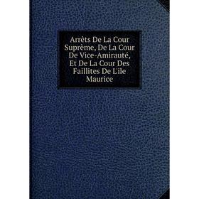 Книга Arrêts De La Cour Suprème, De La Cour De Vice-Amirauté, Et De La Cour Des Faillites De L'ile Maurice
Книга Arrêts De La Cour Suprème, De La Cour De Vice-Amirauté, Et De La Cour Des Faillites De L'ile Maurice