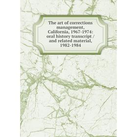 Книга The art of corrections management, California, 1967-1974: oral history transcript / and related material, 1982-1984
Книга The art of corrections management, California, 1967-1974: oral history transcript / and related material, 1982-1984