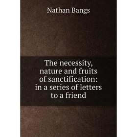 Книга The necessity, nature and fruits of sanctification: in a series of letters to a friend
Книга The necessity, nature and fruits of sanctification: in a series of letters to a friend