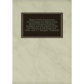 Книга Report of the Commission to Investigate the Affairs of the Western Maryland Railroad Company and the Interest of the City Therein, to the Mayor
Книга Report of the Commission to Investigate the Affairs of the Western Maryland Railroad Company and the Interest of the City Therein, to the Mayor