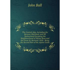 Книга The Central Alps, Including the Bernese Oberland, and All Switzerland Excepting the Neighbourhood of Monte Rosa and the Great St. Bernard
Книга The Central Alps, Including the Bernese Oberland, and All Switzerland Excepting the Neighbourhood of Monte Rosa and the Great St. Bernard