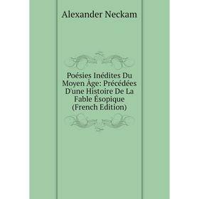 Книга Poésies Inédites Du Moyen Âge: Précédées D'une Histoire De La Fable Ésopique (French Edition)
Книга Poésies Inédites Du Moyen Âge: Précédées D'une Histoire De La Fable Ésopique (French Edition)