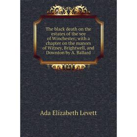 Книга The black death on the estates of the see of Winchester; with a chapter on the manors of Witney, Brightwell, and Downton by A. Ballard
Книга The black death on the estates of the see of Winchester; with a chapter on the manors of Witney, Brightwell, and Downton by A. Ballard