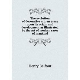 Книга The evolution of decorative art: an essay upon its origin and development as illustrated by the art of modern races of mankind
Книга The evolution of decorative art: an essay upon its origin and development as illustrated by the art of modern races of mankind