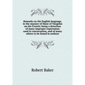 Книга Remarks on the English language, in the manner of those of Vaugelas on the French; being a detection of many improper expressions
Книга Remarks on the English language, in the manner of those of Vaugelas on the French; being a detection of many improper expressions