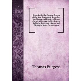 Книга Remarks On the General Tenour of the New Testament, Regarding the Nature and Dignity of Jesus Christ, Addressed to Mrs
Книга Remarks On the General Tenour of the New Testament, Regarding the Nature and Dignity of Jesus Christ, Addressed to Mrs