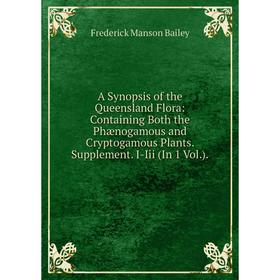 Книга A Synopsis of the Queensland Flora: Containing Both the Phænogamous and Cryptogamous Plants. Supplement. I-Iii (In 1 Vol.).
Книга A Synopsis of the Queensland Flora: Containing Both the Phænogamous and Cryptogamous Plants. Supplement. I-Iii (In 1 Vol.).