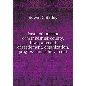 Книга Past and present of Winneshiek county, Iowa; a record of settlement, organization, progress and achievement
Книга Past and present of Winneshiek county, Iowa; a record of settlement, organization, progress and achievement