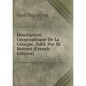 Книга Description Géographique De La Géorgie, Publ. Par M. Brosset (French Edition)
Книга Description Géographique De La Géorgie, Publ. Par M. Brosset (French Edition)