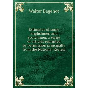 Книга Estimates of some Englishmen and Scotchmen, a series of articles reprinted by permission principally from the National Review
Книга Estimates of some Englishmen and Scotchmen, a series of articles reprinted by permission principally from the National Review