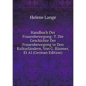 Книга Handbuch Der Frauenbewegung: T. Die Geschichte Der Frauenbewegung in Den Kulturländern, Von G. Bäumer, Et Al (German Edition)
Книга Handbuch Der Frauenbewegung: T. Die Geschichte Der Frauenbewegung in Den Kulturländern, Von G. Bäumer, Et Al (German Edition)