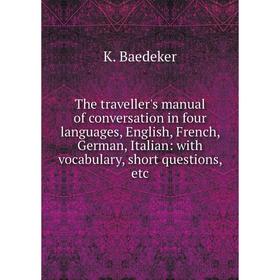 Книга The traveller's manual of conversation in four languages, English, French, German, Italian: with vocabulary, short questions, etc
Книга The traveller's manual of conversation in four languages, English, French, German, Italian: with vocabulary, short questions, etc