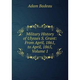 Книга Military History of Ulysses S Grant: From April, 1861, to April, 1865, Volume 1
Книга Military History of Ulysses S Grant: From April, 1861, to April, 1865, Volume 1