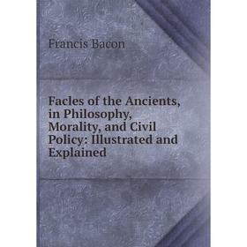 Книга Facles of the Ancients, in Philosophy, Morality, and Civil Policy: Illustrated and Explained
Книга Facles of the Ancients, in Philosophy, Morality, and Civil Policy: Illustrated and Explained