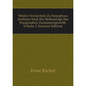 Книга Wörter-Verzeichnis Zu Xenophons Anabasis Nach Der Reihenfolge Der Paragraphen Zusammengestellt, Volume 2 (German Edition)
Книга Wörter-Verzeichnis Zu Xenophons Anabasis Nach Der Reihenfolge Der Paragraphen Zusammengestellt, Volume 2 (German Edition)