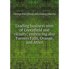 Книга Leading business men of Greenfield and vicinity; embracing also Turners Falls, Orange, and Athol
Книга Leading business men of Greenfield and vicinity; embracing also Turners Falls, Orange, and Athol