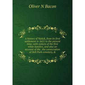 Книга A history of Natick, from its first settlement in 1651 to the present time; with notices of the first white families, and also an account of the
Книга A history of Natick, from its first settlement in 1651 to the present time; with notices of the first white families, and also an account of the