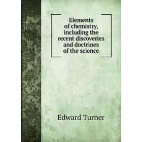 Книга Elements of chemistry, including the recent discoveries and doctrines of the science
Книга Elements of chemistry, including the recent discoveries and doctrines of the science
