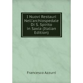 Книга I Nuovi Restauri Nell'archiospedale Di S. Spirito in Saxia (Italian Edition)
Книга I Nuovi Restauri Nell'archiospedale Di S. Spirito in Saxia (Italian Edition)