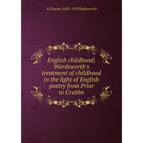 Книга English childhood; Wordsworth's treatment of childhood in the light of English poetry from Prior to Crabbe
Книга English childhood; Wordsworth's treatment of childhood in the light of English poetry from Prior to Crabbe