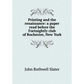 Книга Printing and the renaissance: a paper read before the Fortnightly club of Rochester, New York
Книга Printing and the renaissance: a paper read before the Fortnightly club of Rochester, New York