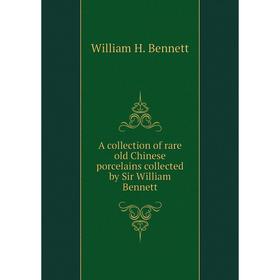 Книга A collection of rare old Chinese porcelains collected by Sir William Bennett
Книга A collection of rare old Chinese porcelains collected by Sir William Bennett