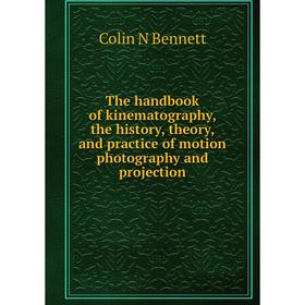 Книга The handbook of kinematography, the history, theory, and practice of motion photography and projection
Книга The handbook of kinematography, the history, theory, and practice of motion photography and projection