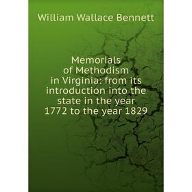 Книга Memoria ls of Methodism in Virginia: from its introduction into the state in the year 1772 to the year 1829
Книга Memoria ls of Methodism in Virginia: from its introduction into the state in the year 1772 to the year 1829
