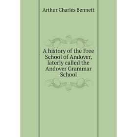 Книга A history of the Free School of Andover, laterly called the Andover Grammar School
Книга A history of the Free School of Andover, laterly called the Andover Grammar School