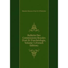 Книга Bulletin Des Commissions Royales D'art Et D'archéologie, Volume 3 (French Edition)
Книга Bulletin Des Commissions Royales D'art Et D'archéologie, Volume 3 (French Edition)