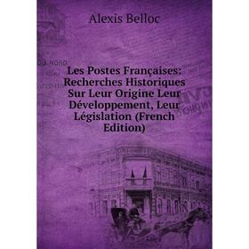 Книга Les Postes Françaises: Recherches Historiques Sur Leur Origine Leur Développement, Leur Législation
Книга Les Postes Françaises: Recherches Historiques Sur Leur Origine Leur Développement, Leur Législation