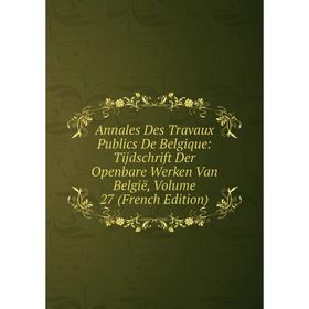 Книга Annales Des Travaux Publics De Belgique: Tijdschrift Der Openbare Werken Van België, Volume 27 (French Edition)
Книга Annales Des Travaux Publics De Belgique: Tijdschrift Der Openbare Werken Van België, Volume 27 (French Edition)